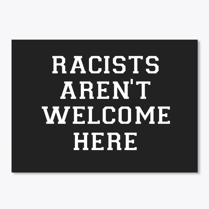 Racist's Aren't Welcome Here